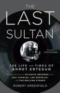 The Last Sultan: The Life and Times of Ahmet Ertegun di Robert Greenfield edito da Simon & Schuster