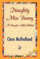 Naughty Miss Bunny di Clara Mulholland edito da 1st World Library - Literary Society