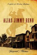 Alias Jimmy Reno: Exploits of a Western Stuntman di Sargeant Thomas edito da OUTSKIRTS PR