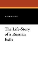 The Life-Story of a Russian Exile di Marie Sukloff edito da Wildside Press