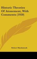 Historic Theories of Atonement, with Comments (1920) di Robert Mackintosh edito da Kessinger Publishing