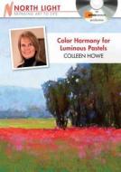 Color Harmony For Luminous Pastels di Colleen Howe edito da F&w Publications Inc
