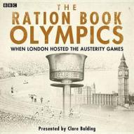 The Ration Book Olympics di Clare Balding edito da Bbc Audio, A Division Of Random House