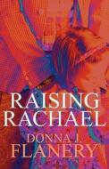 Raising Rachael di Donna Flanery edito da America Star Books