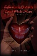 Returning To God With Your Whole Heart di Bishop Carl H McRae edito da Xlibris