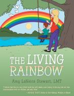 The Living Rainbow di Amy L. Stewart Lmt edito da Balboa Press