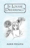 Is Louise Dreaming? di Almir Philip14 edito da AUTHORHOUSE
