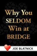 Why You Seldom Win at Bridge di Joe Blatnick edito da AUTHORHOUSE