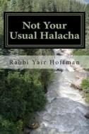Not Your Usual Halacha di R. Yair Hoffman edito da Createspace