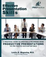 The Pmo Practice Bootcamp: Soft Skills: Effective Presentation Skills: A Practical Guide to Creating & Delivering More Productive Presentations di M. S. Leslie O. Magsalay edito da Createspace