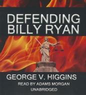 Defending Billy Ryan: A Jerry Kennedy Novel di George V. Higgins edito da Blackstone Audiobooks