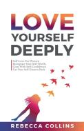 Love Yourself Deeply di Rebecca Collins edito da Lulu.com