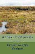 A Pixy in Petticoats (Annotated Edition) di Ernest George Henham edito da Createspace