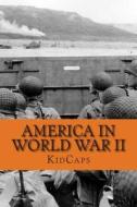 America in World War II: A History Just for Kids! di Kidcaps edito da Createspace