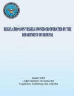 Regulations on Vessels Owned or Operated by the Department of Defense (Dod 4715.6-R1) di Department Of Defense edito da Createspace