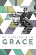 My Problem with Grace di Katie Kiesler edito da Createspace