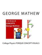 College Physics Torque Concept Visuals di George Mathew edito da Createspace