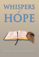 Whispers Of Hope di Patricia a Sherrick edito da Xlibris Corporation