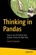 Thinking in Pandas: How to Use the Python Data Analysis Library the Right Way di Hannah Stepanek edito da APRESS