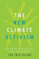 The New Climate Activism: Ngo Authority and Participation in Climate Change Governance di Jen Allan edito da UNIV OF TORONTO PR