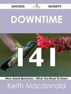 Downtime 141 Success Secrets - 141 Most Asked Questions On Downtime - What You Need To Know di Keith MacDonald edito da Emereo Publishing