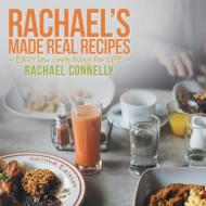 RACHAEL'S MADE REAL RECIPES di Rachael Connelly edito da LifeRich Publishing