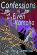 Confessions of an Elven Vampire: Refusal to Convert di Jax E. Garson edito da Createspace