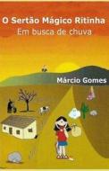 O Sertao Magico de Ritinha: Em Busca de Chuva di Antonio Marcio Gomes De Sousa edito da Createspace