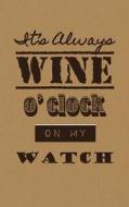 It's Always Wine O'Clock on My Watch: Wine Tasting Journal / Diary / Notebook di Sipswirlswallow edito da Createspace