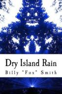 Dry Island Rain: The Beginning di Billy Fox Smith edito da Createspace