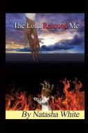 The Lord Rescued Me di Natasha White edito da XULON PR