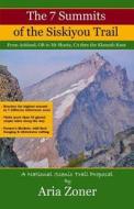The 7 Summits of the Siskiyou Trail: Ashland, or to MT Shasta, CA Thru the Klamath Knot di Aria Zoner edito da Createspace
