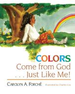 COLORS COME FROM GOD JUST LIKE ME - PAPERBACK EDITION di Carolyn A. Forche edito da Abingdon Press