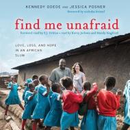 Find Me Unafraid: Love, Loss, and Hope in an African Slum di Kennedy Odede, Jessica Posner edito da HarperCollins (Blackstone)
