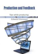 Production and Feedback: Tips While Producing di Edward Gonovan edito da Createspace