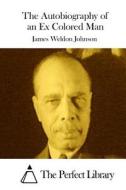 The Autobiography of an Ex Colored Man di James Weldon Johnson edito da Createspace Independent Publishing Platform