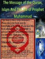 The Message of the Quran, Islam and the Life of Prophet Muhammad di MR Faisal Fahim edito da Createspace