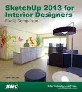 Sketchup 2013 For Interior Designers di Daniel Stine edito da Sdc Publications