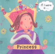 If I Were A...Princess di Pat Hegarty edito da Tiger Tales