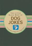 The Little Black Book of Dog Jokes: A Compendium of Waggish Wit & Shaggy Stories di Suzanne Schwalb edito da Peter Pauper Press