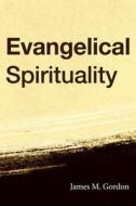 Evangelical Spirituality di James M. Gordon edito da WIPF & STOCK PUBL