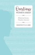 Questions Women Asked: Historical Issues, Timeless Answers di Simonetta Carr edito da REFORMATION HERITAGE BOOKS