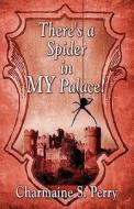 There\'s A Spider In My Palace! di Charmaine S Perry edito da America Star Books