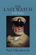 The Last Watch (old Salts) di Paul Okoniewski edito da America Star Books