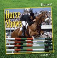 Horse Shows di Susan H. Gray edito da Cavendish Square Publishing