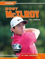 Rory McIlroy:: Golf Champion di Paul Logothetis edito da SPORTSZONE