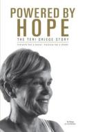 Powered by Hope: The Teri Griege Story di Teri Griege edito da TWO HARBORS PR