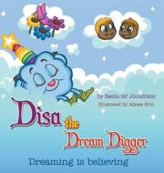 Disa the Dream Digger: Dreaming Is Believing di Saedis Sif Jonsdottir edito da Strategic Book Publishing & Rights Agency, LL