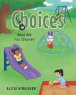 Choices di Alicia Henderson edito da Newman Springs Publishing, Inc.