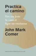 Practicing the Way di John Mark Comer edito da ORIGEN
